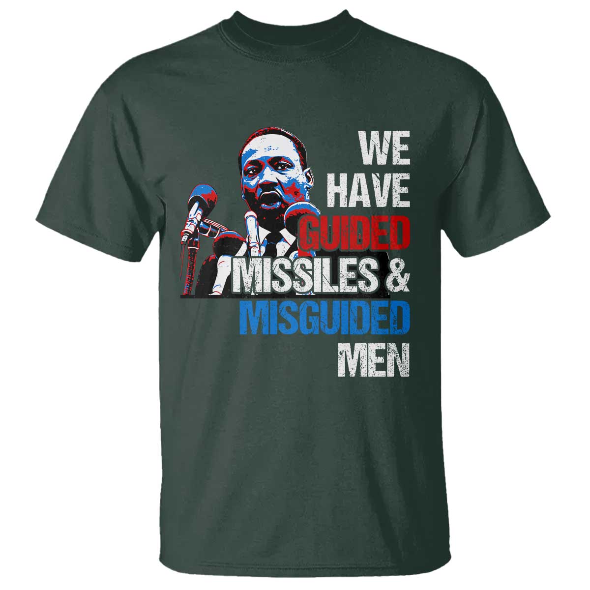 Martin Luther King Jr T Shirt We Have Guided Missiles And Misguided Men MLK