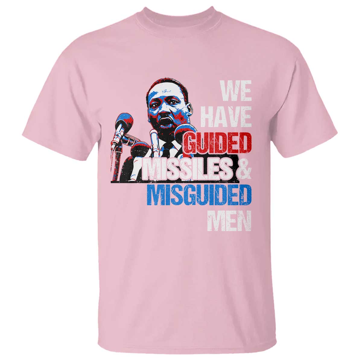 Martin Luther King Jr T Shirt We Have Guided Missiles And Misguided Men MLK