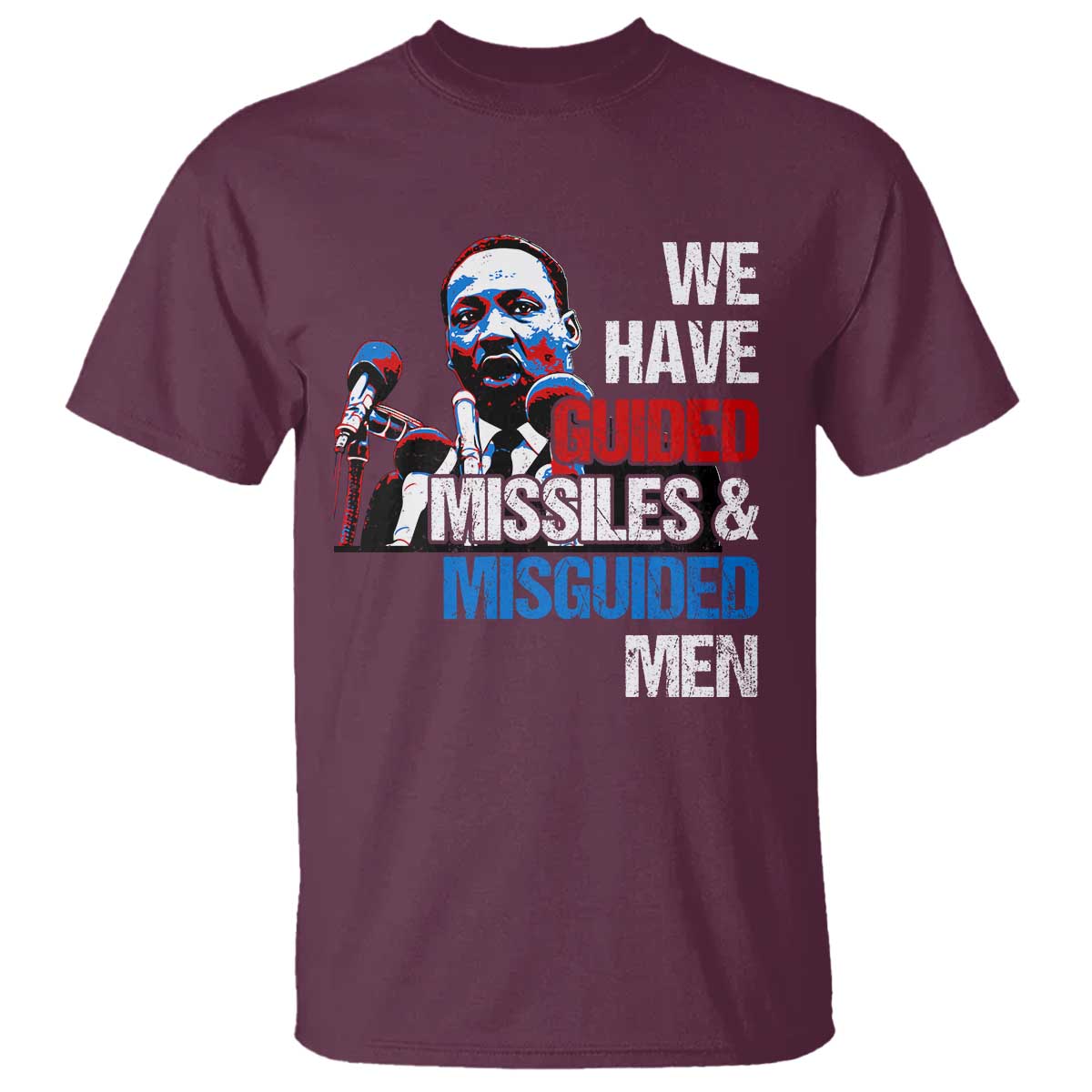 Martin Luther King Jr T Shirt We Have Guided Missiles And Misguided Men MLK