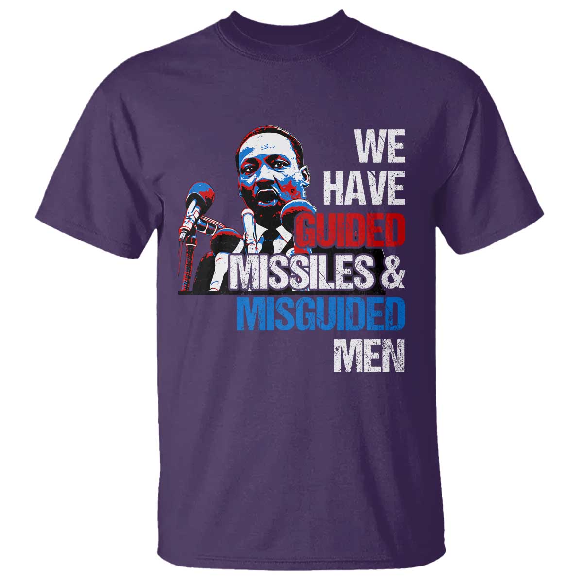 Martin Luther King Jr T Shirt We Have Guided Missiles And Misguided Men MLK