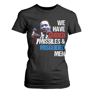 Martin Luther King Jr T Shirt For Women We Have Guided Missiles And Misguided Men MLK
