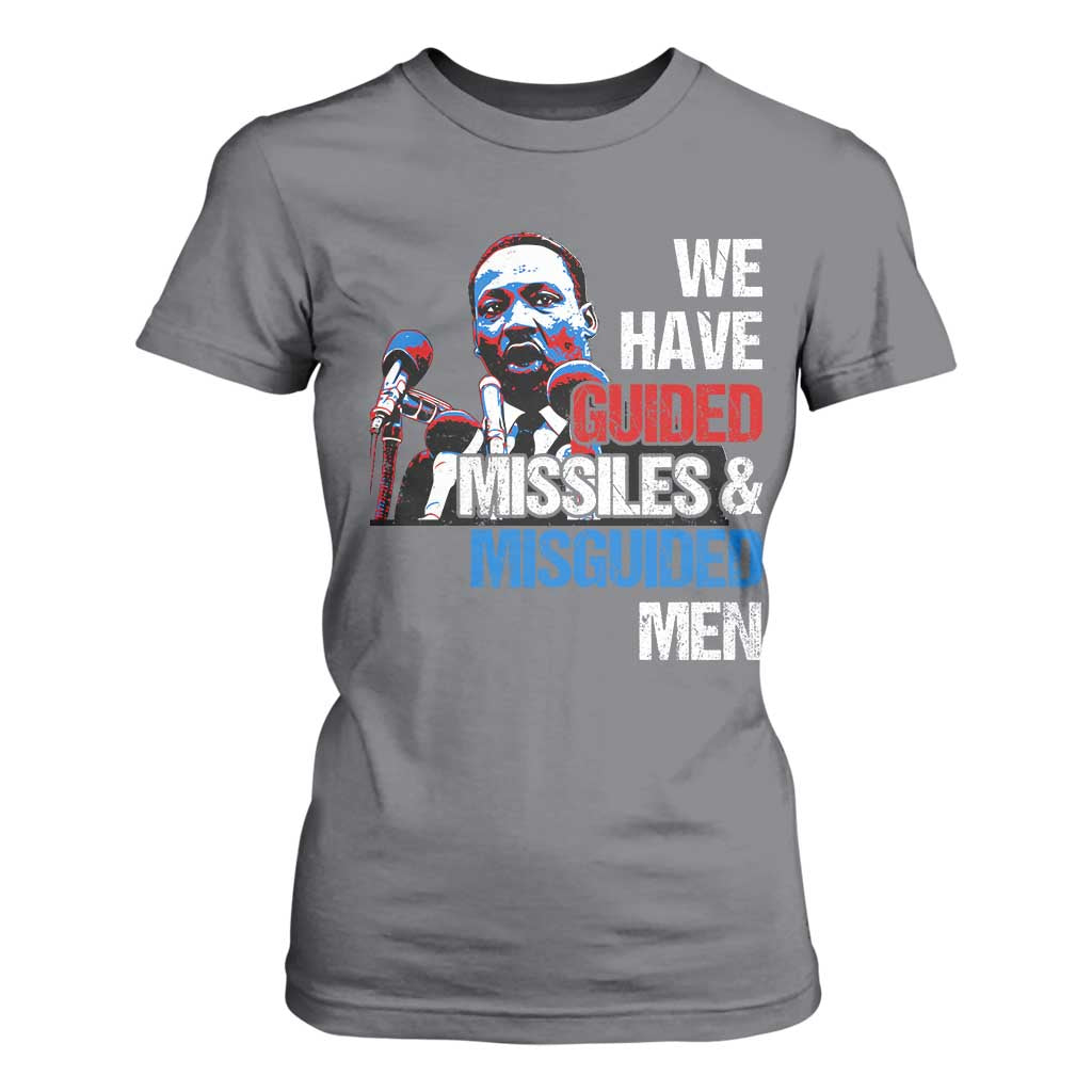 Martin Luther King Jr T Shirt For Women We Have Guided Missiles And Misguided Men MLK