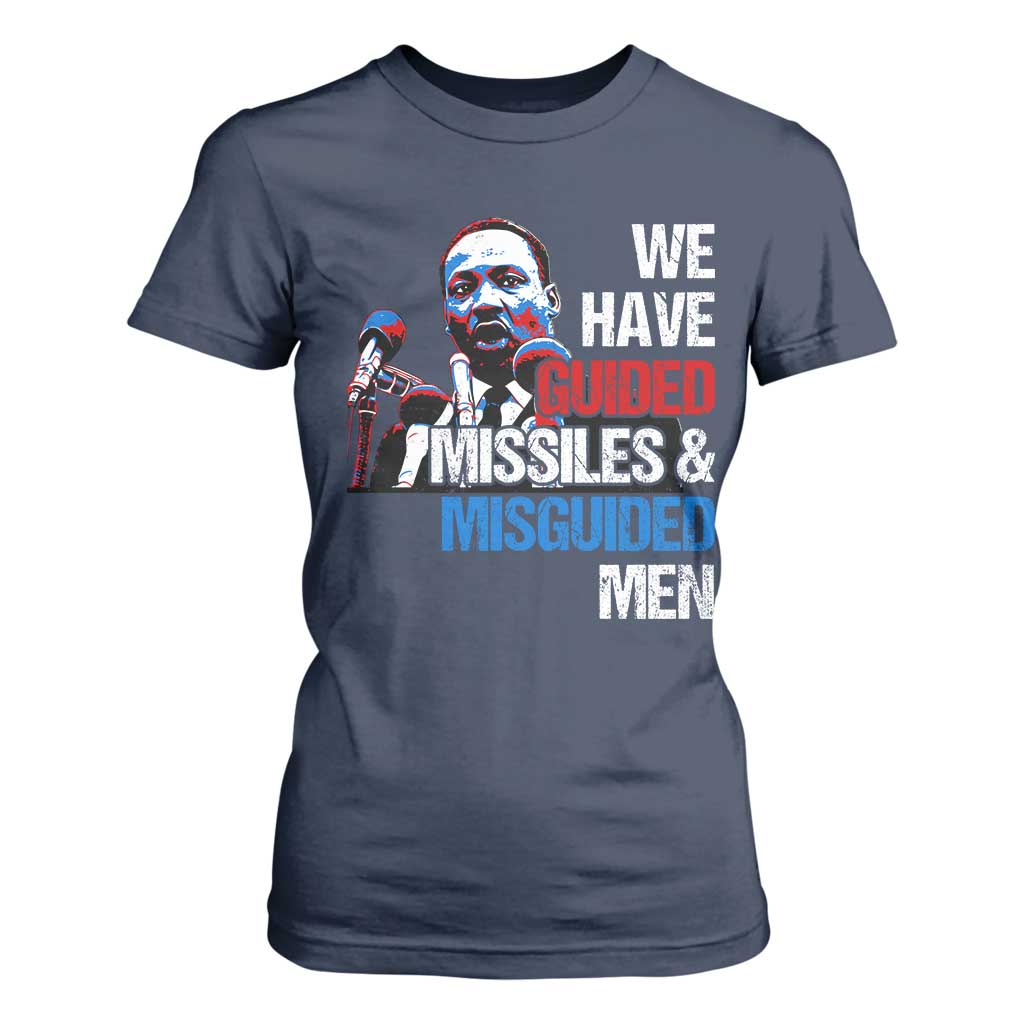 Martin Luther King Jr T Shirt For Women We Have Guided Missiles And Misguided Men MLK
