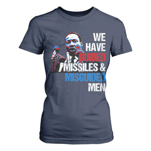 Martin Luther King Jr T Shirt For Women We Have Guided Missiles And Misguided Men MLK