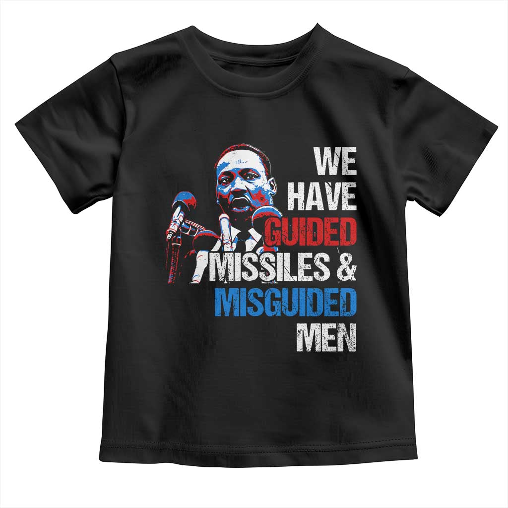 Martin Luther King Jr Toddler T Shirt We Have Guided Missiles And Misguided Men MLK
