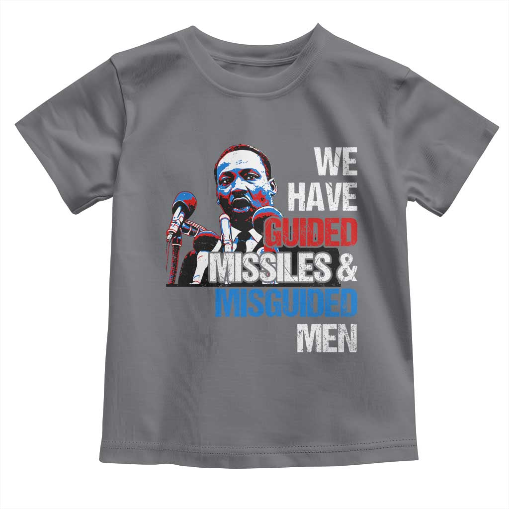 Martin Luther King Jr Toddler T Shirt We Have Guided Missiles And Misguided Men MLK