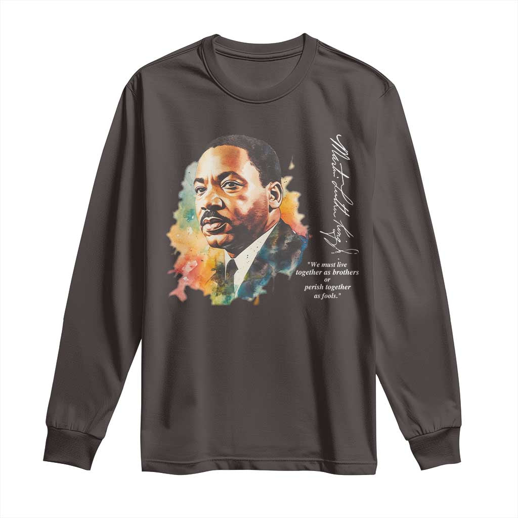 Martin Luther King Jr Long Sleeve Shirt We Must Live Together As Brothers Or Perish Together As Fools MLK