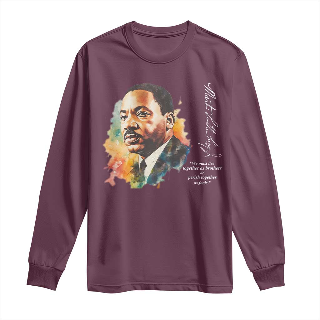 Martin Luther King Jr Long Sleeve Shirt We Must Live Together As Brothers Or Perish Together As Fools MLK