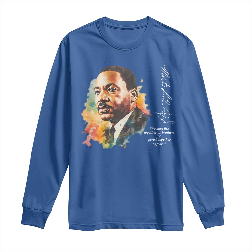 Martin Luther King Jr Long Sleeve Shirt We Must Live Together As Brothers Or Perish Together As Fools MLK
