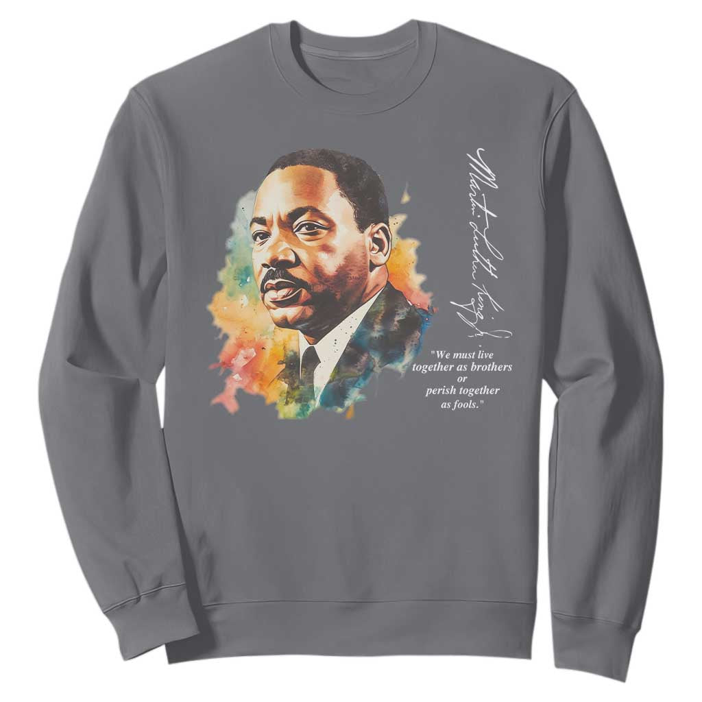 Martin Luther King Jr Sweatshirt We Must Live Together As Brothers Or Perish Together As Fools MLK
