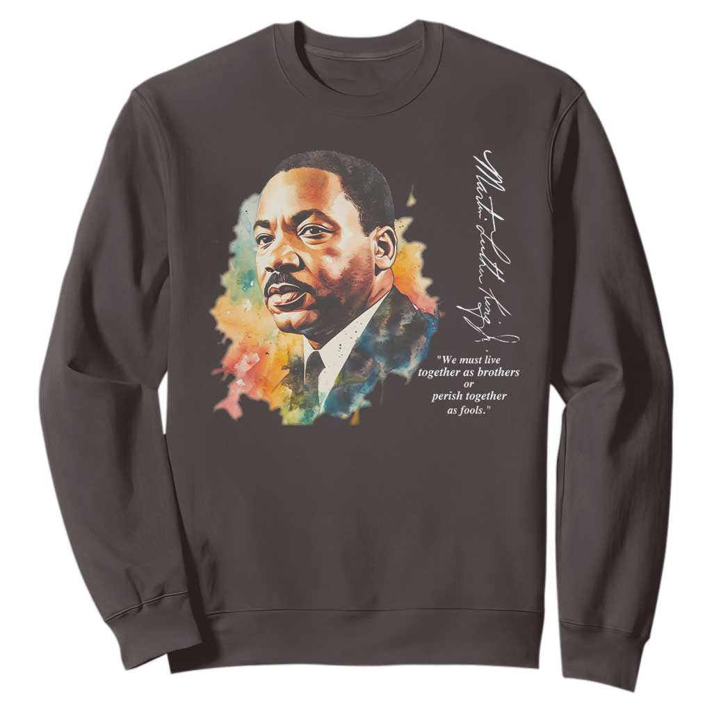 Martin Luther King Jr Sweatshirt We Must Live Together As Brothers Or Perish Together As Fools MLK