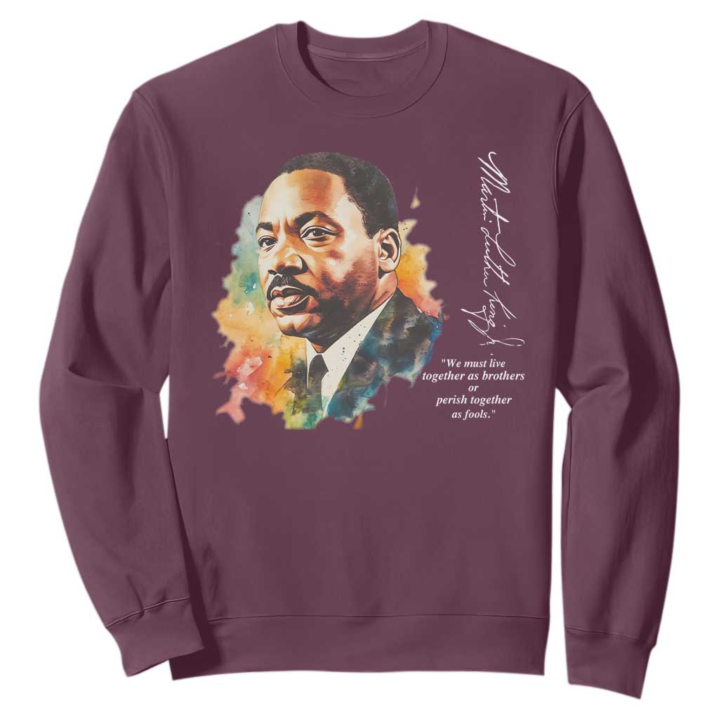 Martin Luther King Jr Sweatshirt We Must Live Together As Brothers Or Perish Together As Fools MLK