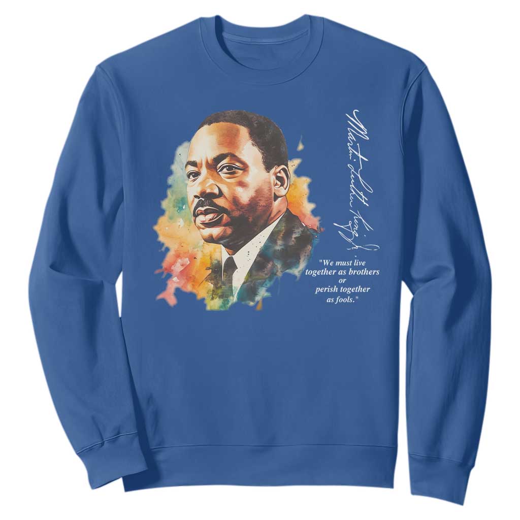 Martin Luther King Jr Sweatshirt We Must Live Together As Brothers Or Perish Together As Fools MLK