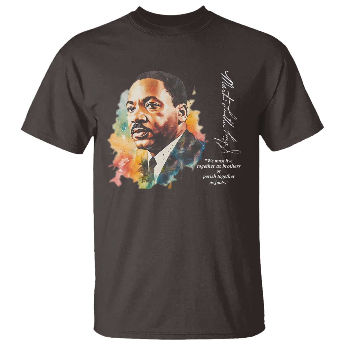 Martin Luther King Jr T Shirt We Must Live Together As Brothers Or Perish Together As Fools MLK
