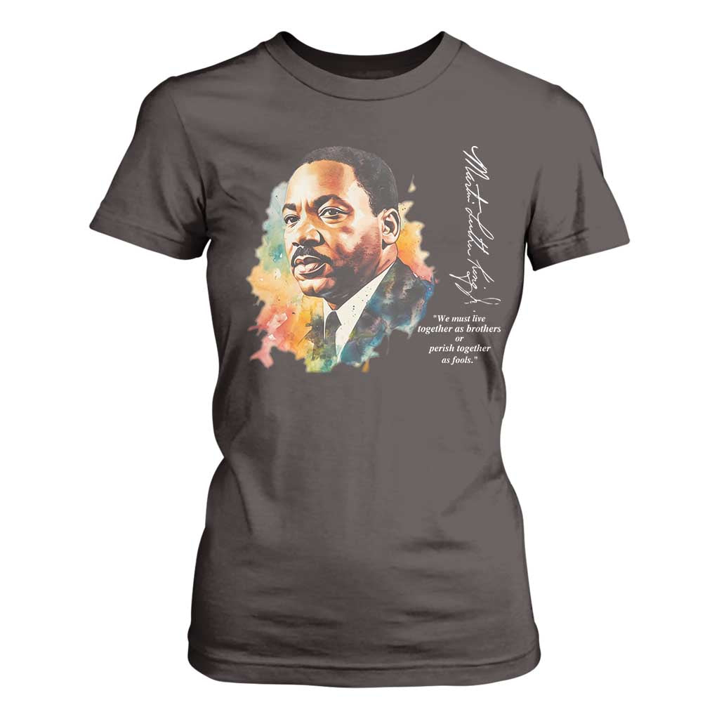 Martin Luther King Jr T Shirt For Women We Must Live Together As Brothers Or Perish Together As Fools MLK