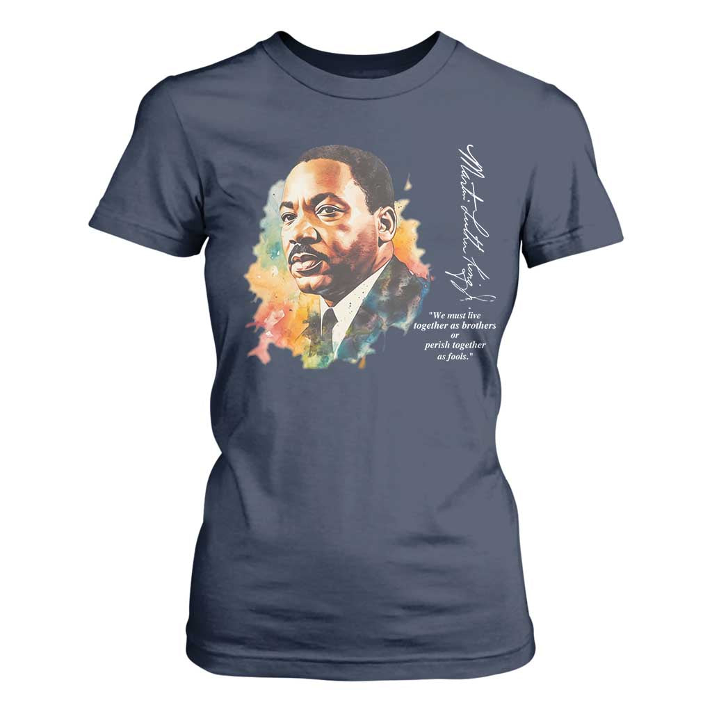 Martin Luther King Jr T Shirt For Women We Must Live Together As Brothers Or Perish Together As Fools MLK