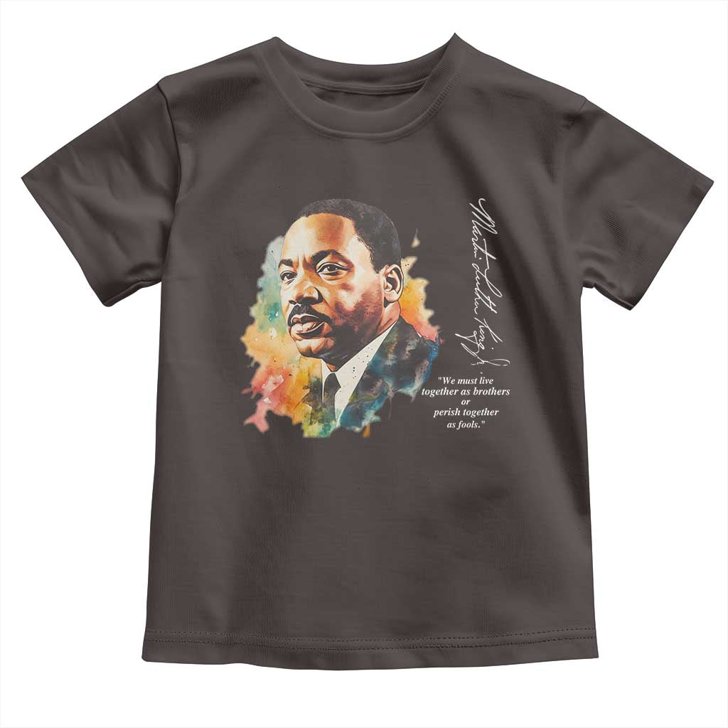 Martin Luther King Jr Toddler T Shirt We Must Live Together As Brothers Or Perish Together As Fools MLK