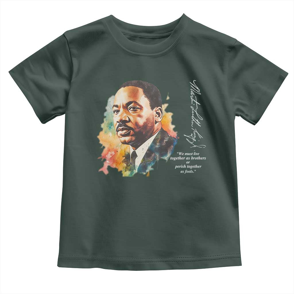 Martin Luther King Jr Toddler T Shirt We Must Live Together As Brothers Or Perish Together As Fools MLK