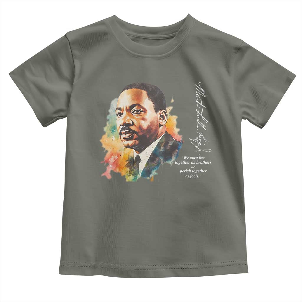 Martin Luther King Jr Toddler T Shirt We Must Live Together As Brothers Or Perish Together As Fools MLK