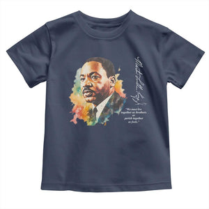 Martin Luther King Jr Toddler T Shirt We Must Live Together As Brothers Or Perish Together As Fools MLK