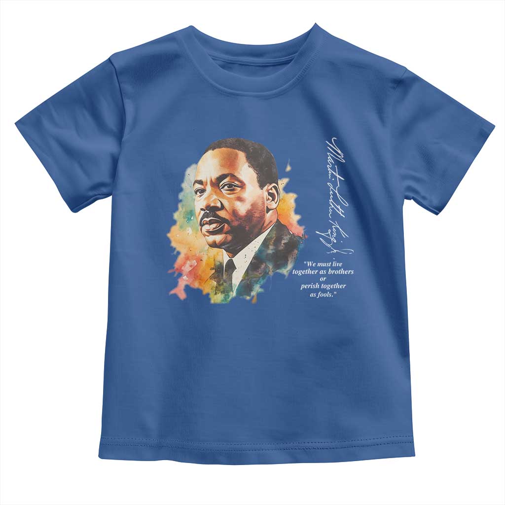 Martin Luther King Jr Toddler T Shirt We Must Live Together As Brothers Or Perish Together As Fools MLK
