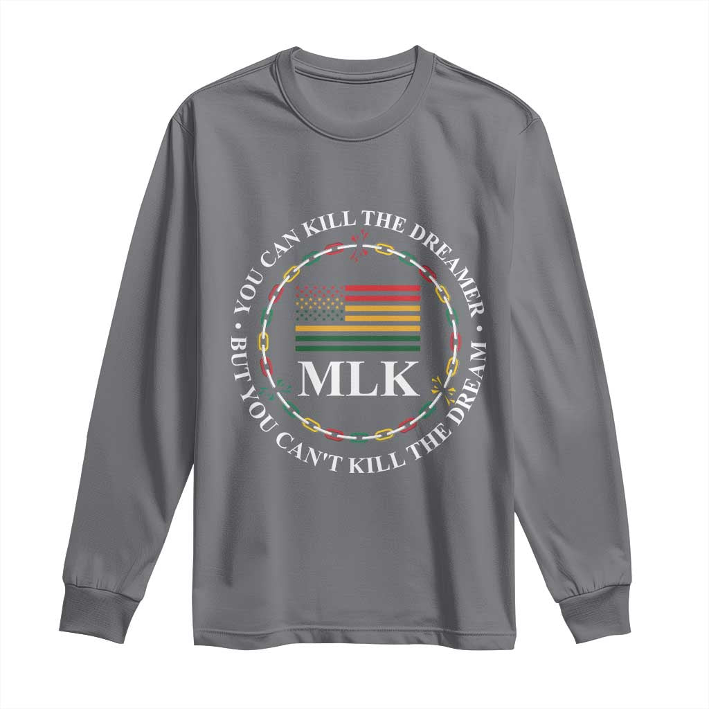 Martin Luther King Jr Long Sleeve Shirt You Can Kill The Dreamer But You Can't Kill The Dream MLK