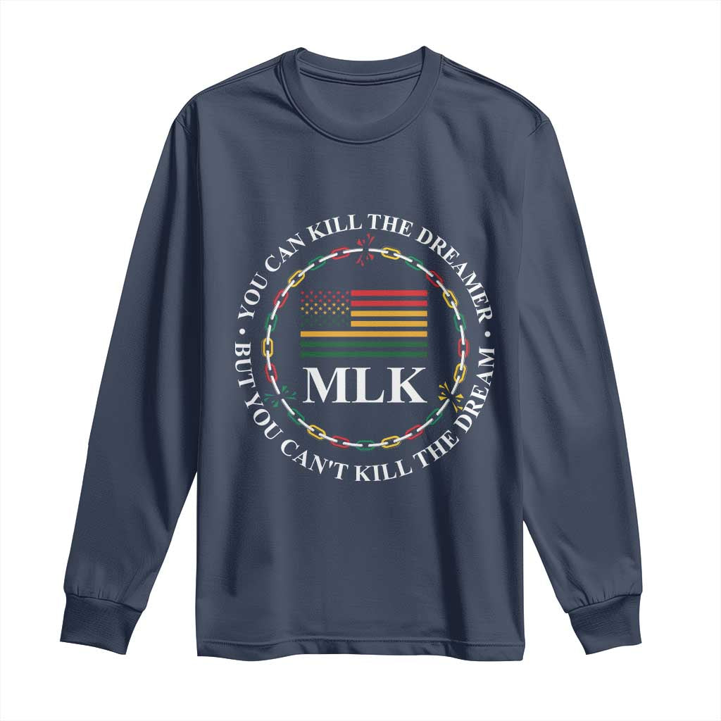 Martin Luther King Jr Long Sleeve Shirt You Can Kill The Dreamer But You Can't Kill The Dream MLK