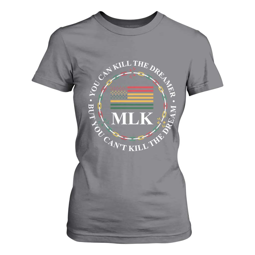 Martin Luther King Jr T Shirt For Women You Can Kill The Dreamer But You Can't Kill The Dream MLK