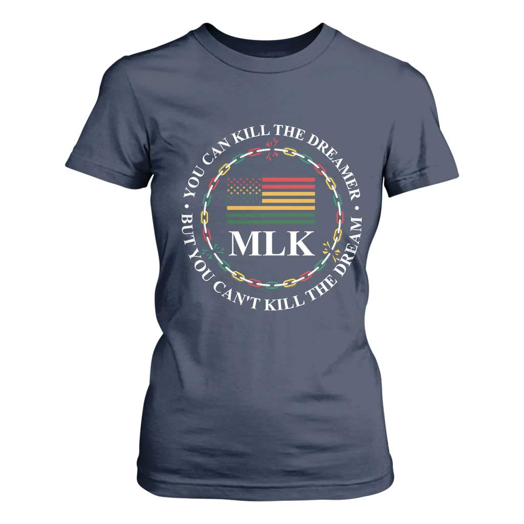 Martin Luther King Jr T Shirt For Women You Can Kill The Dreamer But You Can't Kill The Dream MLK