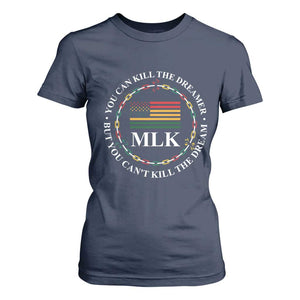 Martin Luther King Jr T Shirt For Women You Can Kill The Dreamer But You Can't Kill The Dream MLK