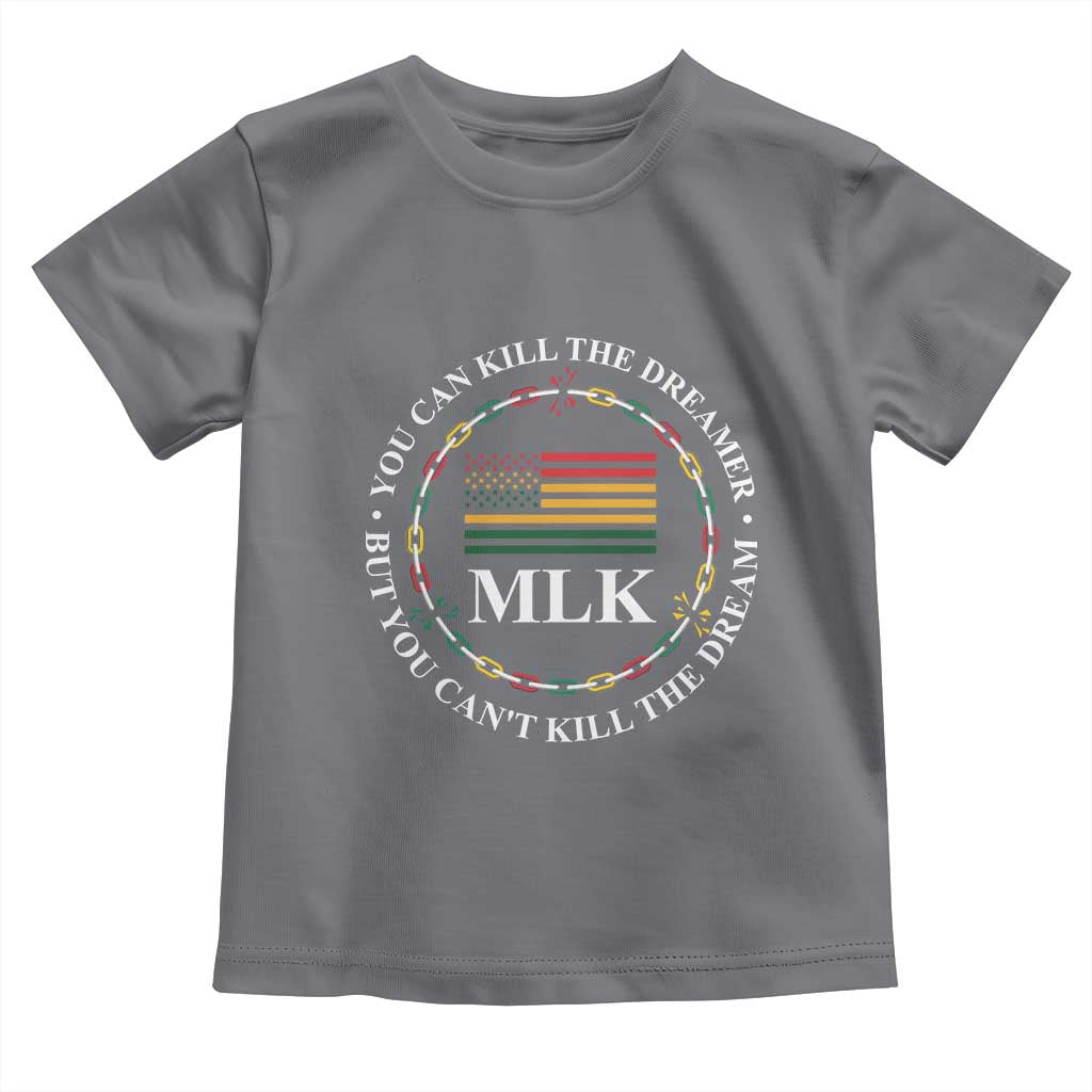 Martin Luther King Jr Toddler T Shirt You Can Kill The Dreamer But You Can't Kill The Dream MLK