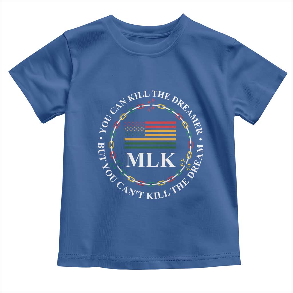 Martin Luther King Jr Toddler T Shirt You Can Kill The Dreamer But You Can't Kill The Dream MLK