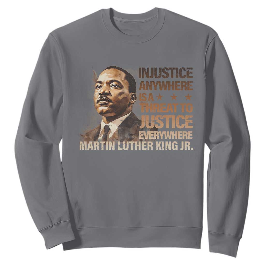 Martin Luther King Jr Sweatshirt Injustice Anywhere Is A Threat To Justice Everywhere MLK Day