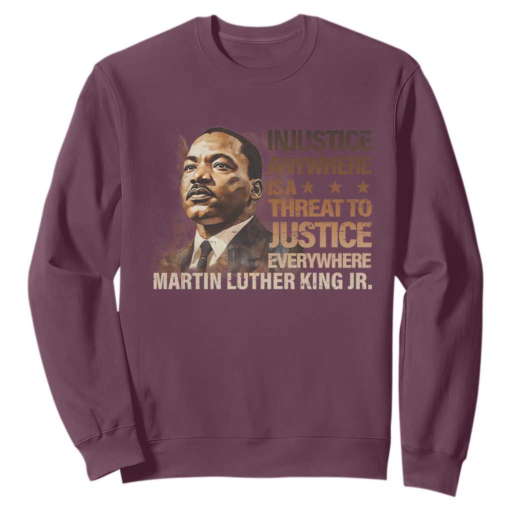 Martin Luther King Jr Sweatshirt Injustice Anywhere Is A Threat To Justice Everywhere MLK Day