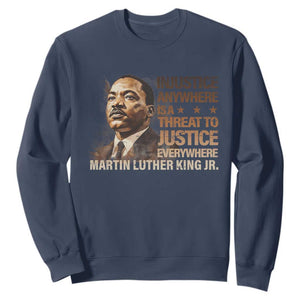 Martin Luther King Jr Sweatshirt Injustice Anywhere Is A Threat To Justice Everywhere MLK Day