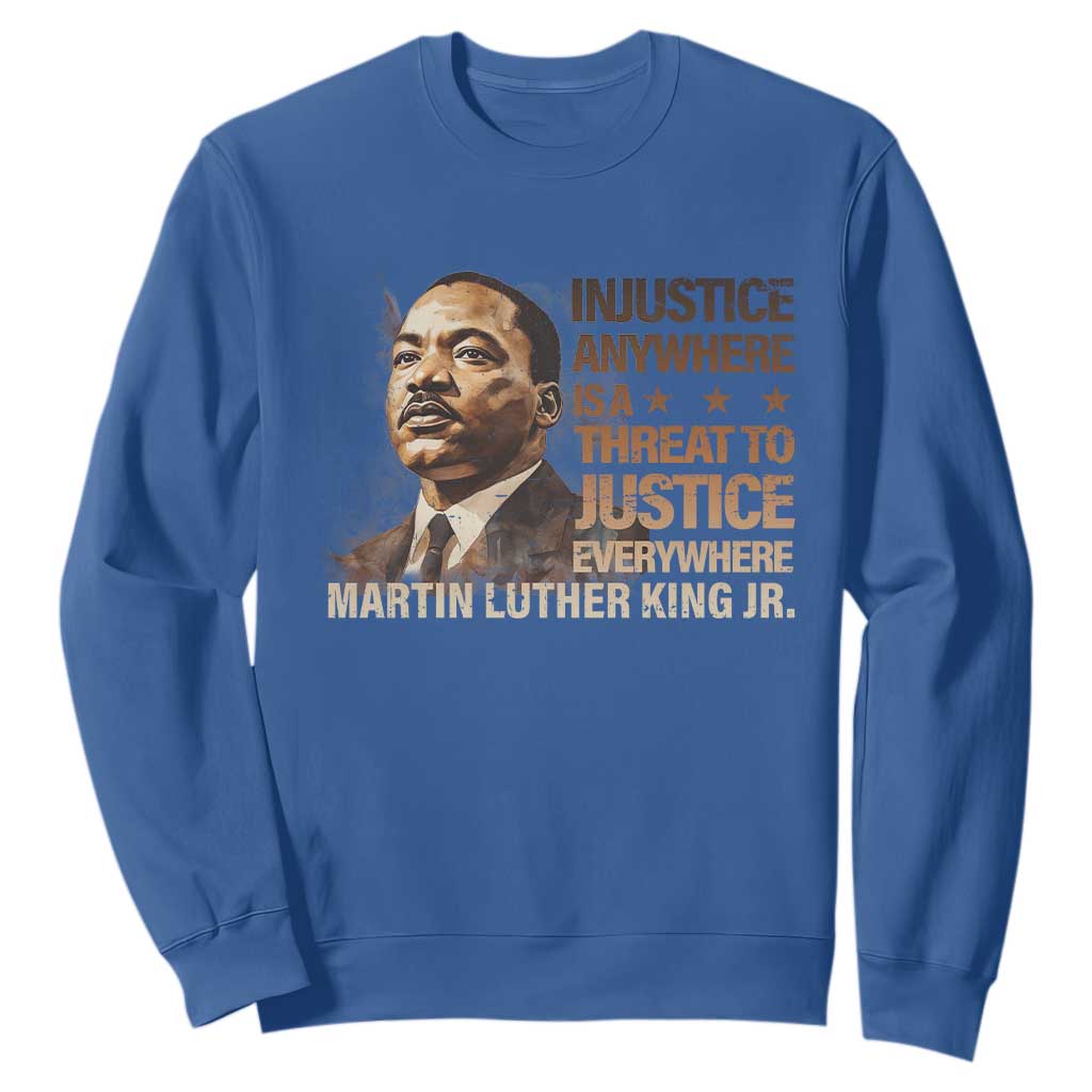 Martin Luther King Jr Sweatshirt Injustice Anywhere Is A Threat To Justice Everywhere MLK Day
