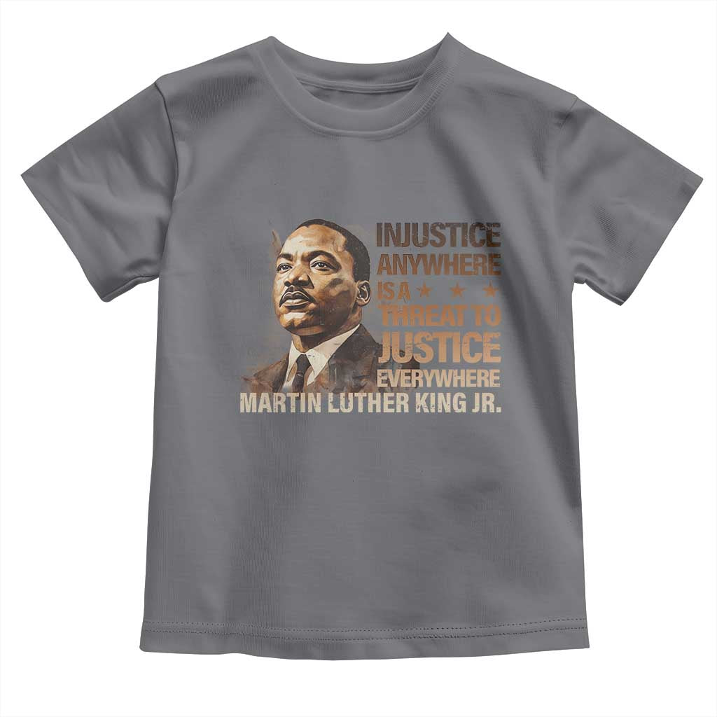 Martin Luther King Jr Toddler T Shirt Injustice Anywhere Is A Threat To Justice Everywhere MLK Day