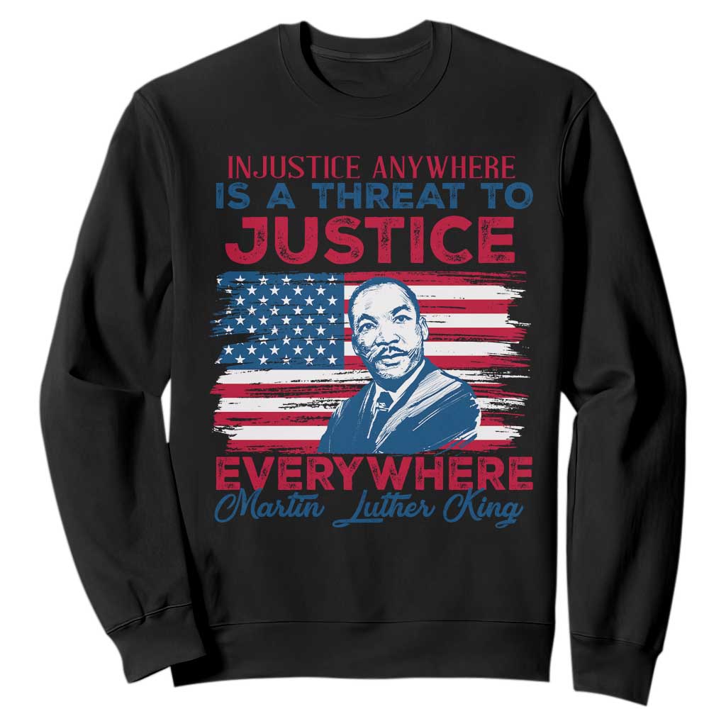 Martin Luther King Jr Day Sweatshirt Injustice Anywhere Is A Threat To Justice Everywhere TS09
