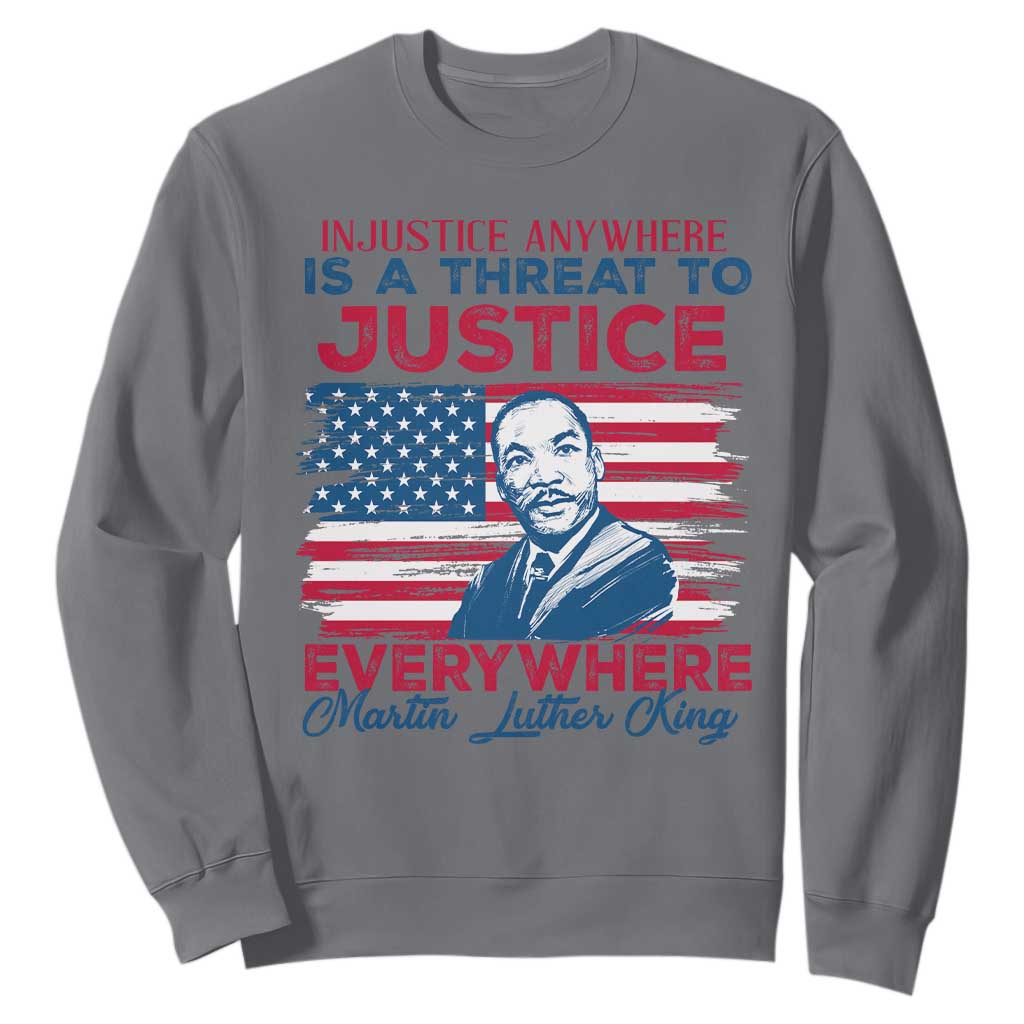 Martin Luther King Jr Day Sweatshirt Injustice Anywhere Is A Threat To Justice Everywhere TS09