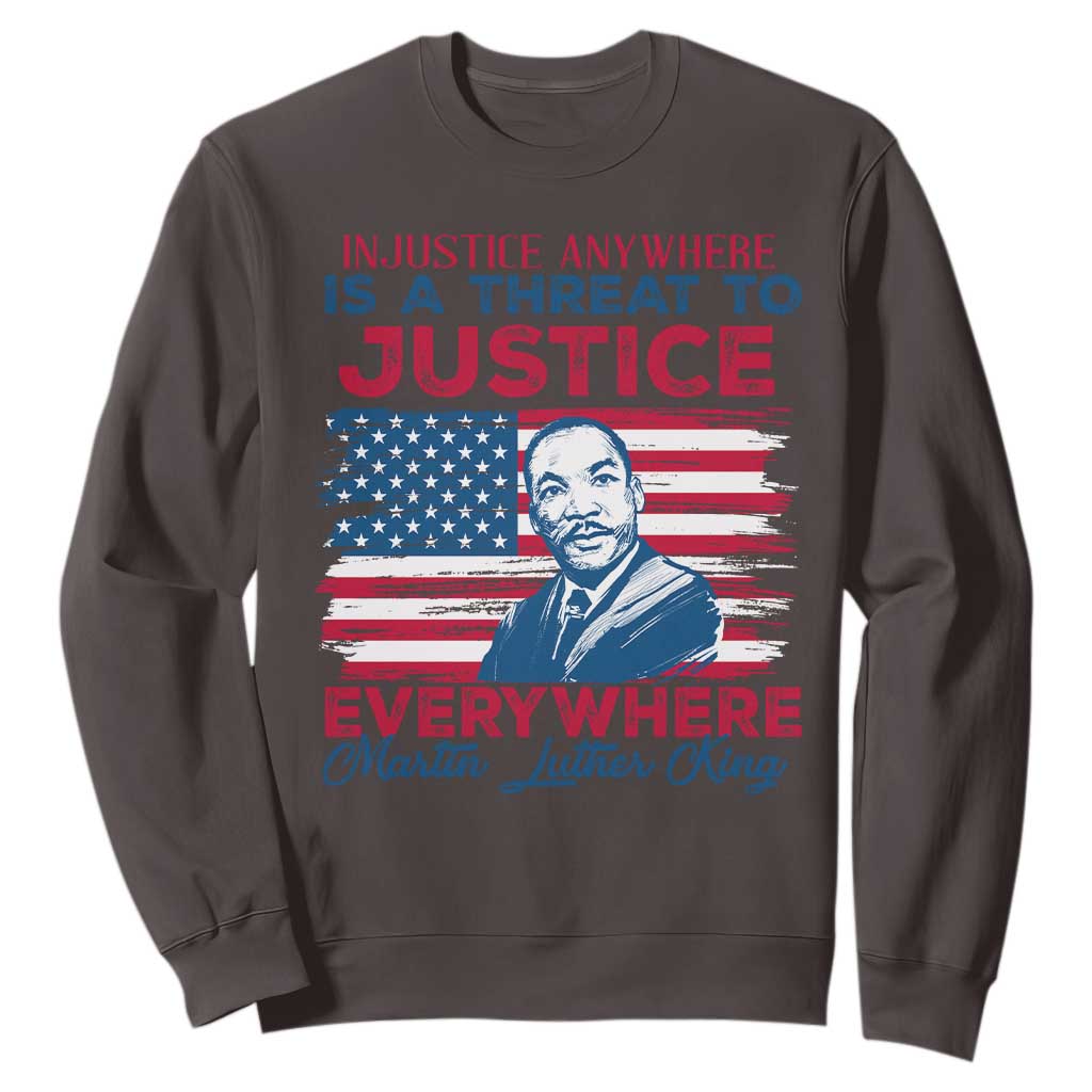 Martin Luther King Jr Day Sweatshirt Injustice Anywhere Is A Threat To Justice Everywhere TS09