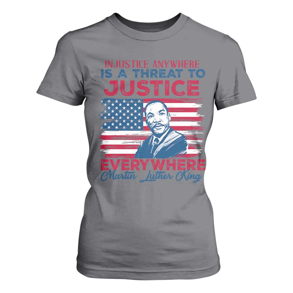 Martin Luther King Jr Day T Shirt For Women Injustice Anywhere Is A Threat To Justice Everywhere TS09