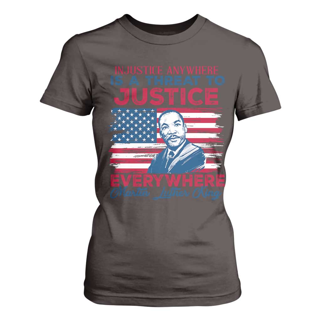 Martin Luther King Jr Day T Shirt For Women Injustice Anywhere Is A Threat To Justice Everywhere TS09