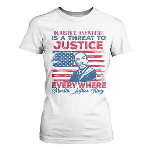 Martin Luther King Jr Day T Shirt For Women Injustice Anywhere Is A Threat To Justice Everywhere TS09