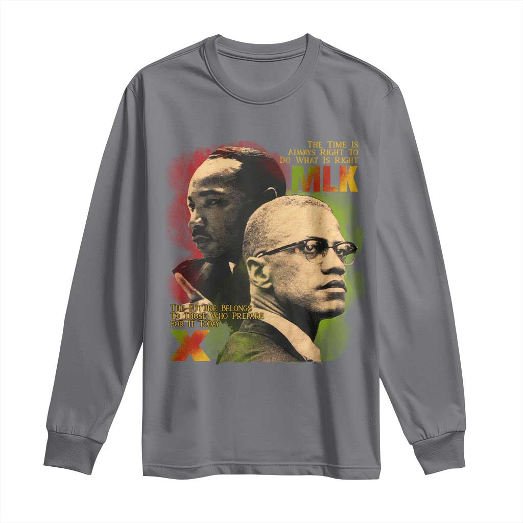 Malcolm X Martin Luther King Jr Long Sleeve Shirt The Time Is Always Right Prepare For Future Today