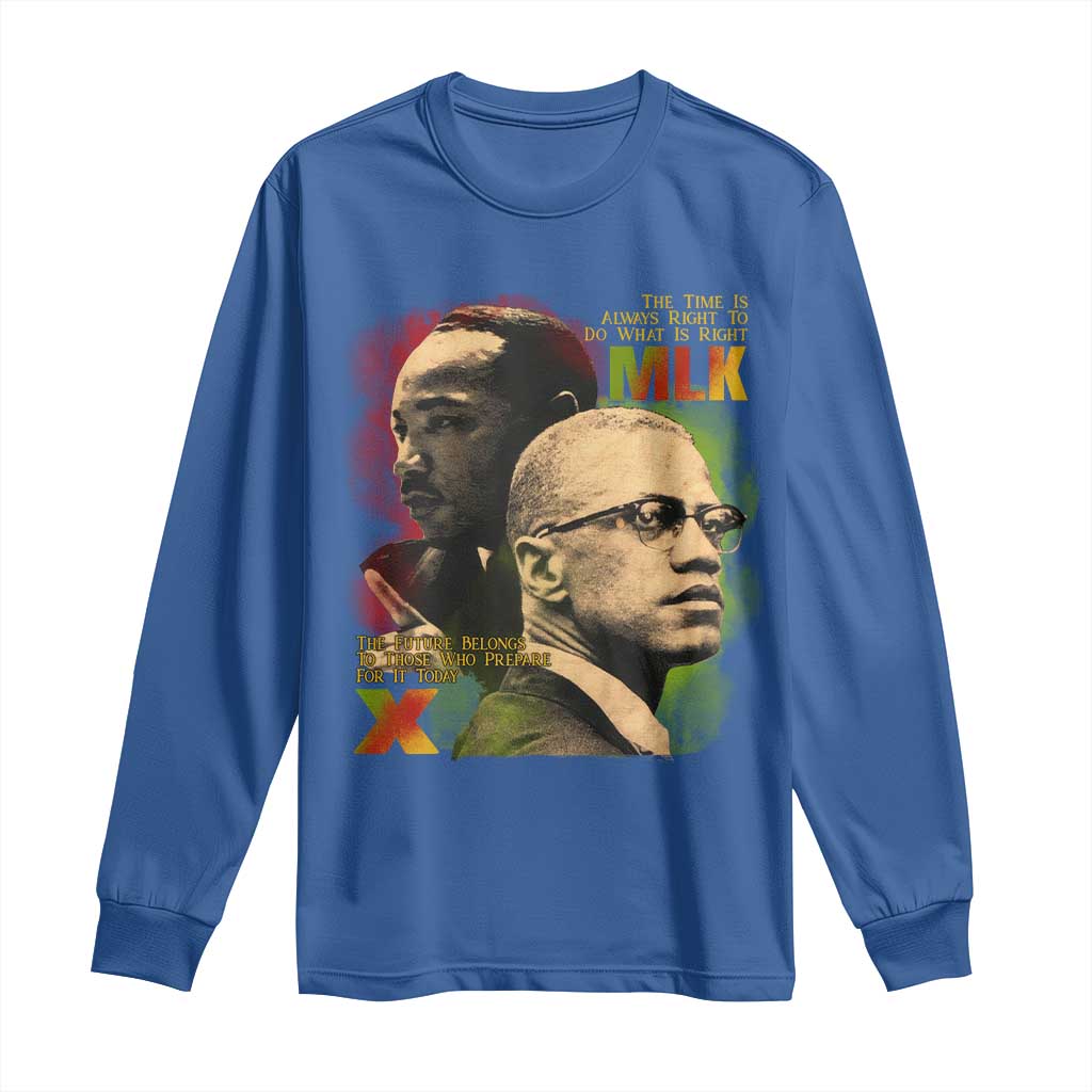 Malcolm X Martin Luther King Jr Long Sleeve Shirt The Time Is Always Right Prepare For Future Today