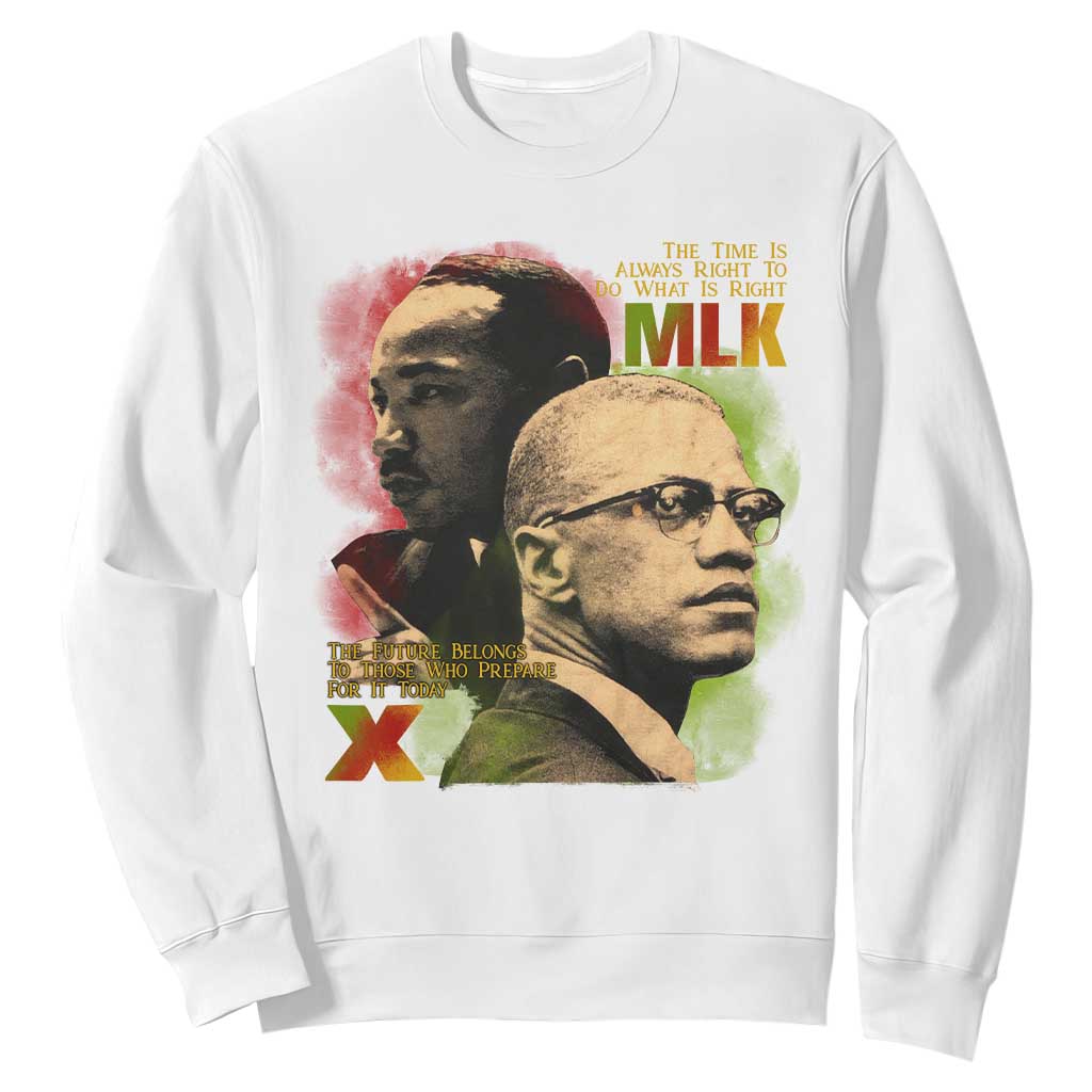 Malcolm X Martin Luther King Jr Sweatshirt The Time Is Always Right Prepare For Future Today