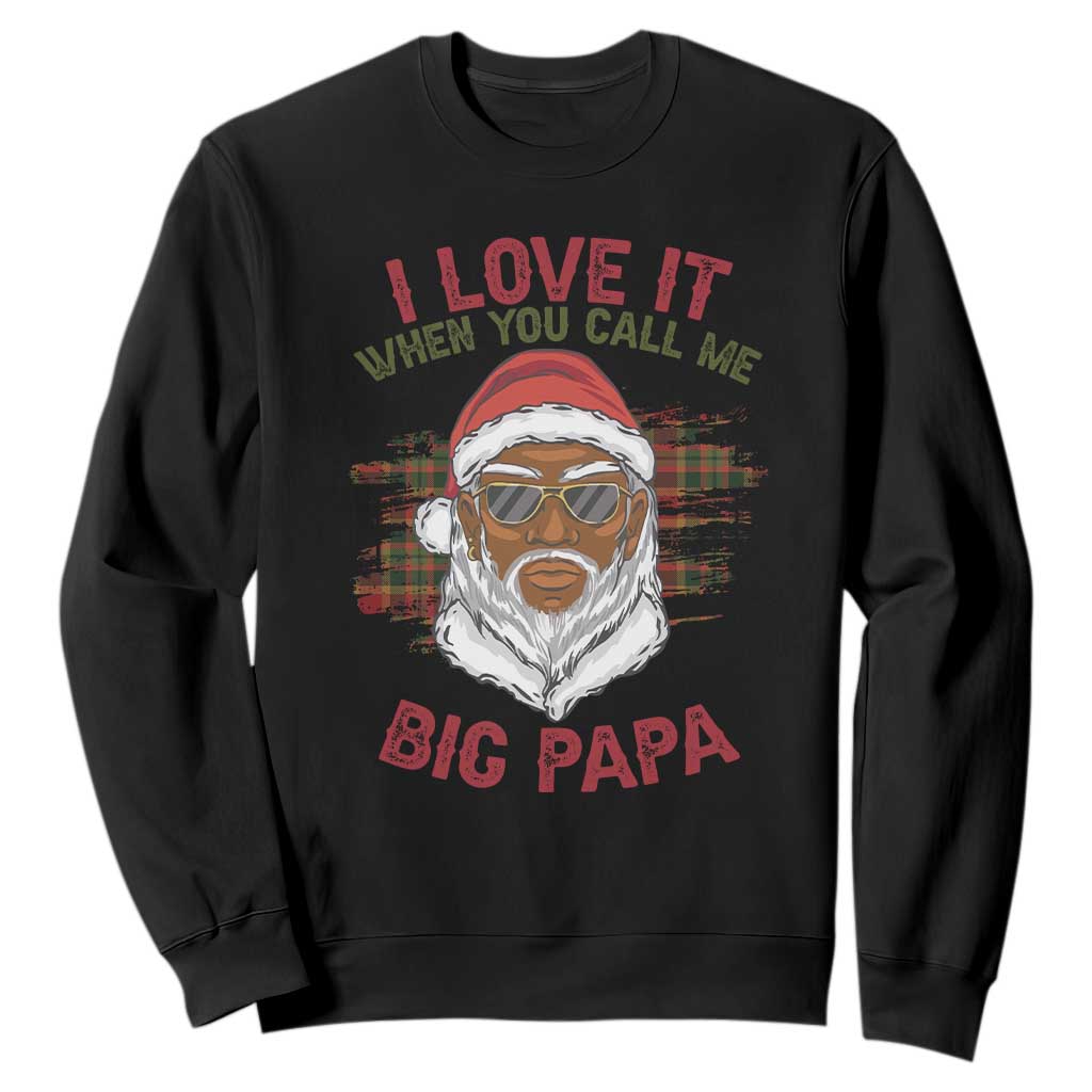 African American Christmas Santa Kwanzaa Sweatshirt I Love It When You Call Me Big Papa