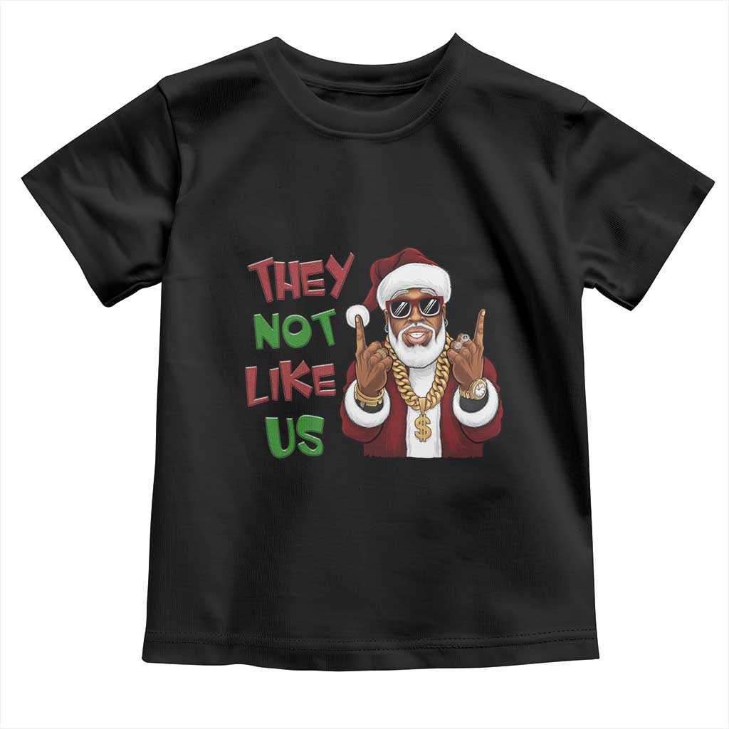 Funny Black Santa Xmas Hiphop Toddler T Shirt They Not Like Us African American Christmas