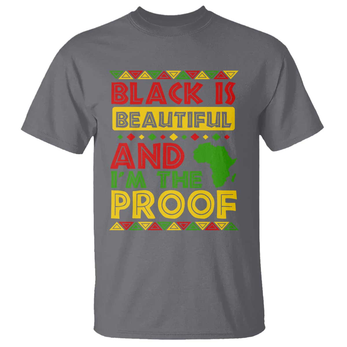 Black Pide T Shirt Black Is Beautiful And I'm The Proof Black History Month