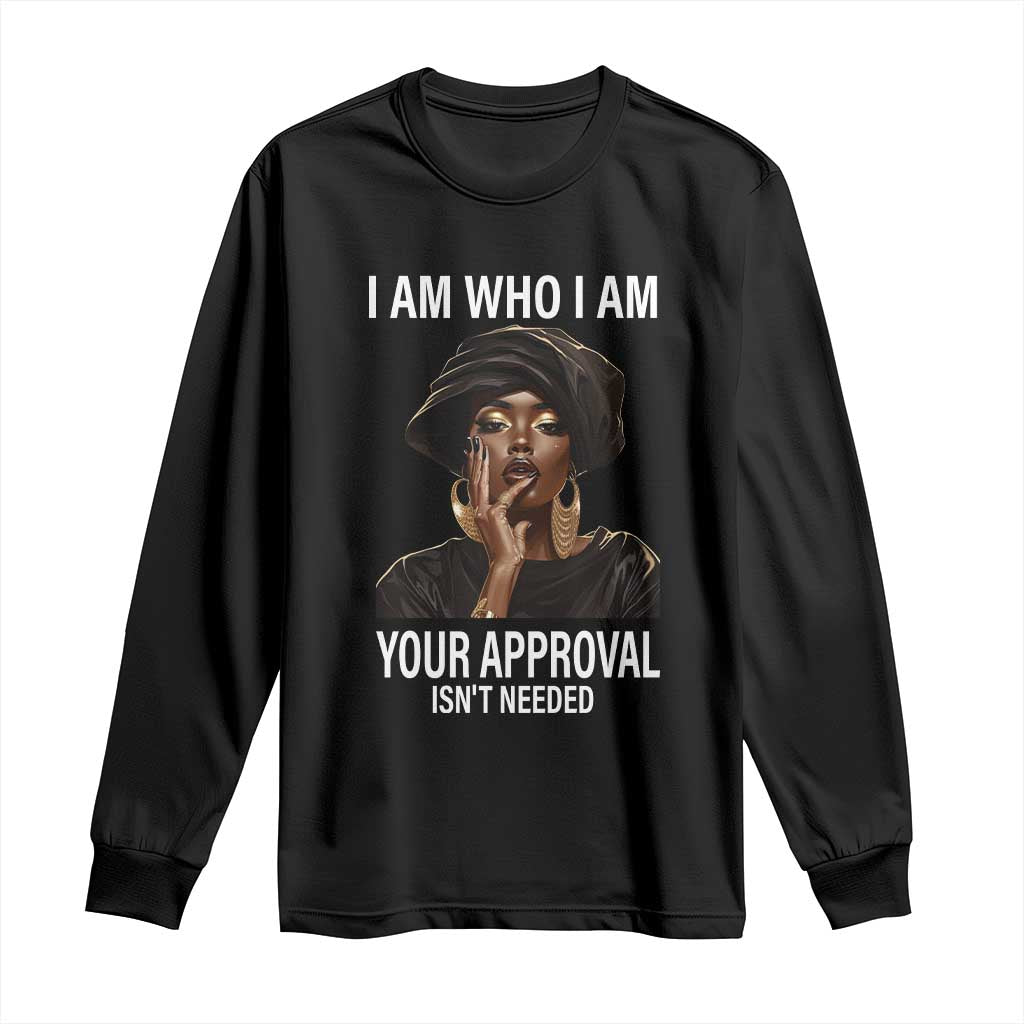 Black Freedom Long Sleeve Shirt I Am Who I Am Your Approval Isn't Needed Black History Month